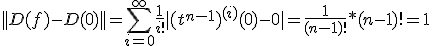 ||D(f)-D(0)||=\sum_{i=0}^\infty \frac{1}{i!} |(t^{n-1})^{(i)}(0)-0|=\frac{1}{(n-1)!}*(n-1)!=1